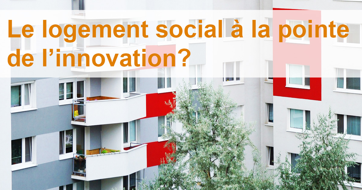 Photo d'un immeuble d'habitation moderne avec le titre 'Le logement social à la pointe de l'innovation', illustrant les avancées dans le secteur du logement social.